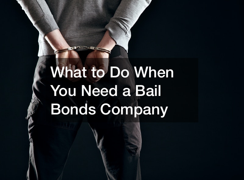 What to Do When You Need a Bail Bonds Company
