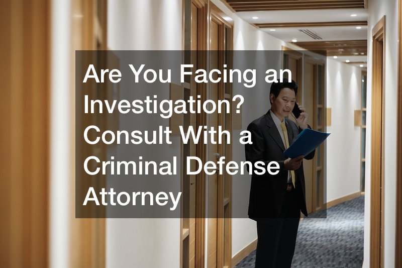Are You Facing an Investigation? Consult With a Criminal Defense Attorney