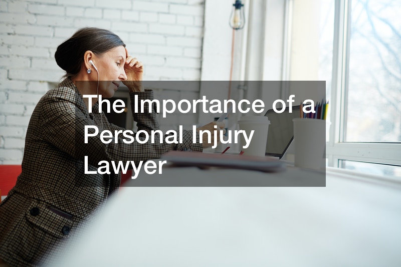 The Importance of a Personal Injury Lawyer