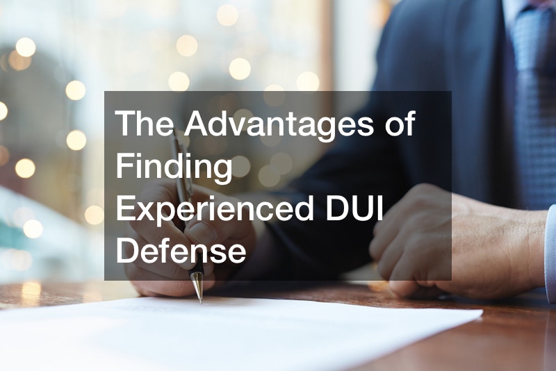 The Advantages of Finding Experienced DUI Defense