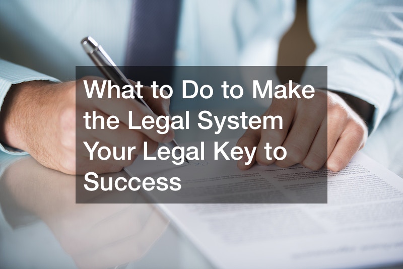 What to Do to Make the Legal System Your Legal Key to Success